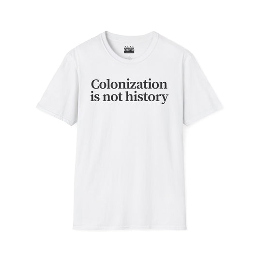 Immigrant Justice: Colonization is Not History Tee, Unisex T-Shirt, Advocacy Shirt, Statement Tee, Social Awareness Apparel, Thought-Provoking Gift